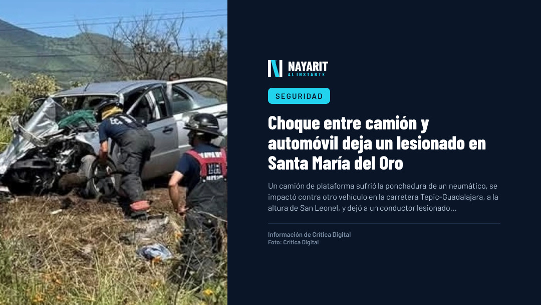 Choque entre camión y automóvil deja un lesionado en Santa María del Oro