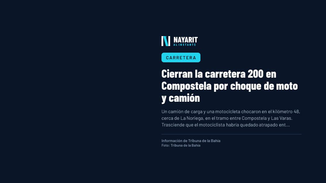 Cierran la carretera 200 en Compostela por choque de moto y camión