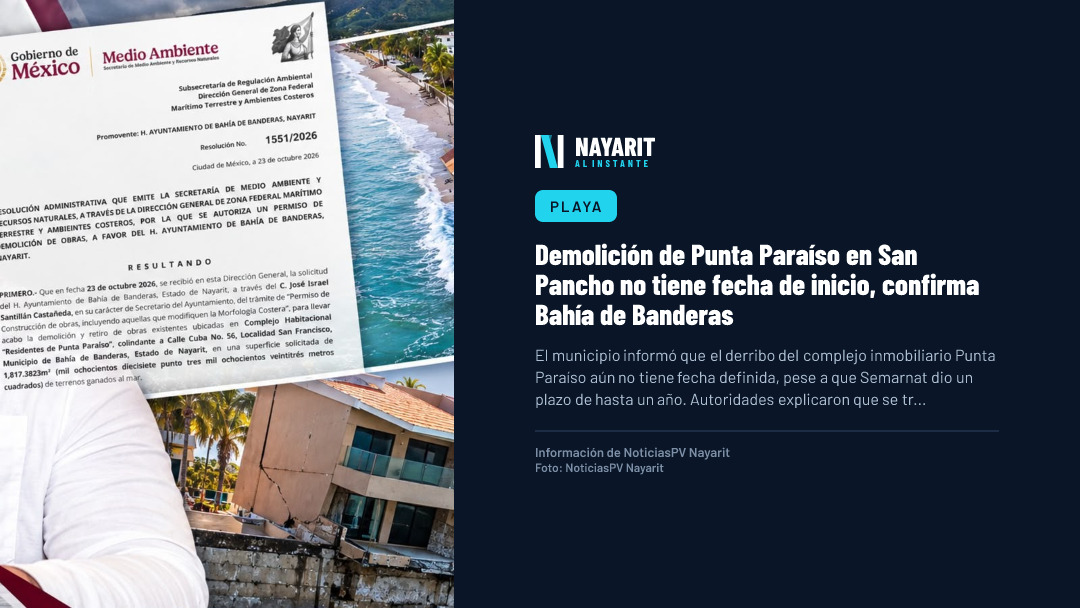 Demolición de Punta Paraíso en San Pancho no tiene fecha de inicio, confirma Bahía de Banderas