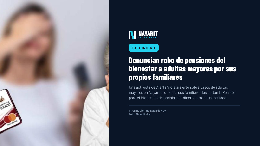 Denuncian robo de pensiones del bienestar a adultas mayores por sus propios familiares