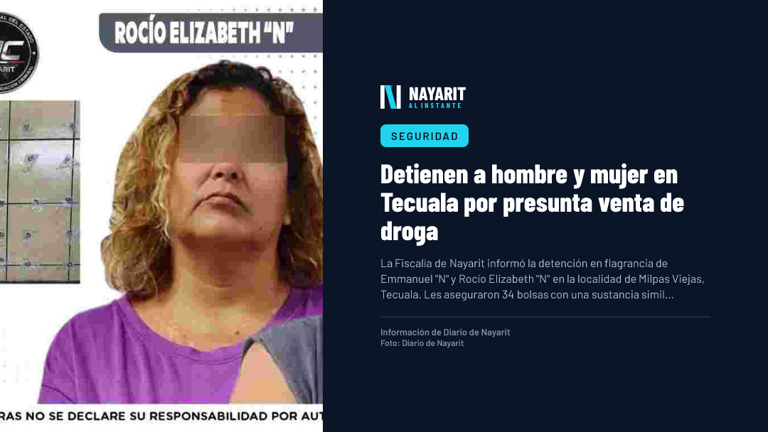 Detienen a hombre y mujer en Tecuala por presunta venta de droga
