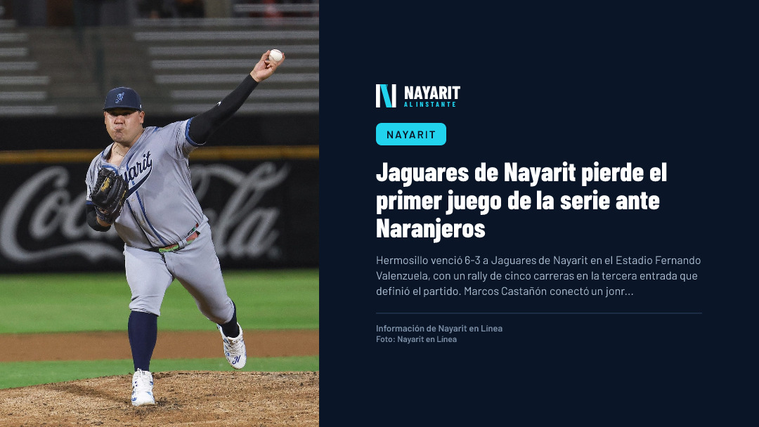 Jaguares de Nayarit pierde el primer juego de la serie ante Naranjeros