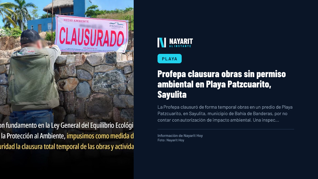 Profepa clausura obras sin permiso ambiental en Playa Patzcuarito, Sayulita
