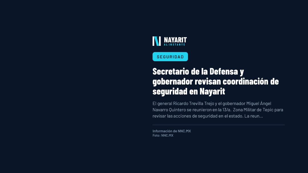 Secretario de la Defensa y gobernador revisan coordinación de seguridad en Nayarit